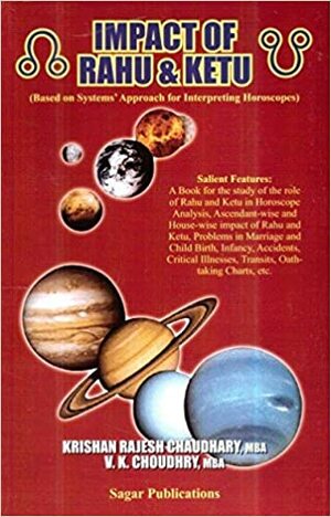 Impact of Rahu and Ketu: Based on Systems' Approach for Interpreting Horoscopes Paperback