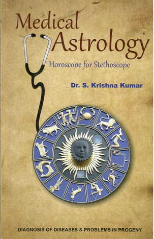 Medical Astrology ( Horoscope For Stethoscope ) By Dr. S Krishna Kumar