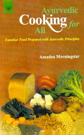 Ayurvedic Cooking for All  By  Amadea Morningstar [MLBD]