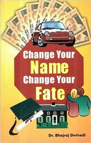 Change Your Name Change Your Fate By Dr. Bhojraj Dwivedi [DP]