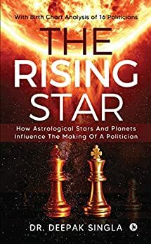 The Rising Star : How Astrological Stars And Planets Influence The Making Of A Politician