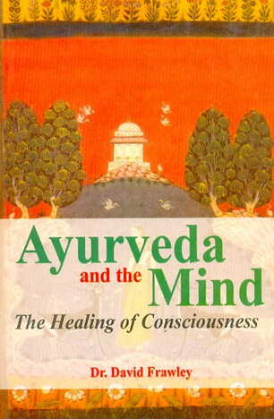 Ayurveda and The Mind By Dr. David  Frawley [MLBD]