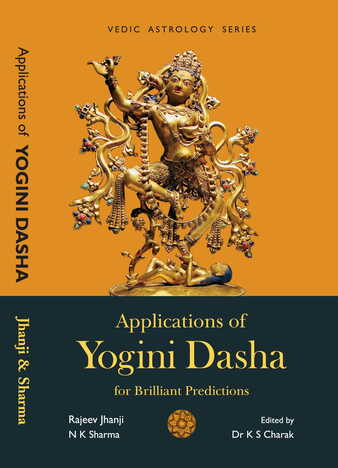 Applications of Yogini Dasha For Brilliant Predictions by Rajeev J edited by K S Charak [UP]