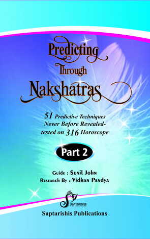 Predicting Through Nakshatras (Part 2) - 51 Predictive Techniques Tested On 316 Horoscopes, Research Guided by :  Sunil John  [SA]