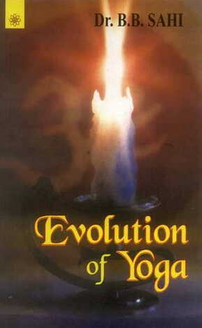 Evolution of Yoga By Dr. B.B. Sahi [MLBD]