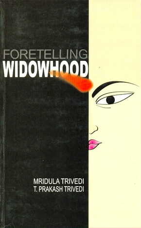 Foretelling Widowhood By Mridula Trivedi / T. Prakash Trivedi [MLBD]