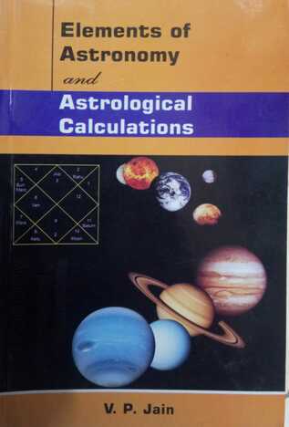 Elements of Astronomy and Astrological Calculations by V P Jain [AP]