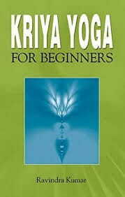 Kriya Yoga For Beginners By Ravindra kumar