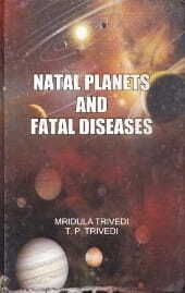 Natal Planets & Fatal Diseases by Mridula Trivedi AP