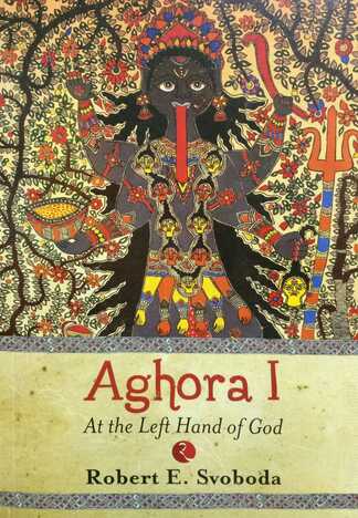 Aghora I : At the left hand of God By Dr. Robert E Svoboda [RuP]