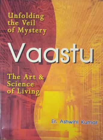 unfolding the veil of mystery Vastu the art and Science of Living