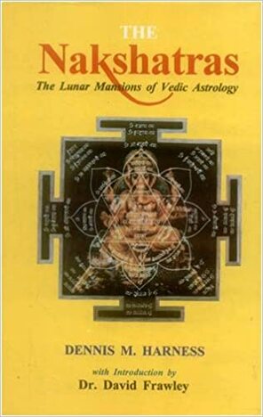 The Nakshatras: The Lunar Mansions of Vedic Astrology: The Lunar Mansions of Vedic Astrology Introduction by David Frawley