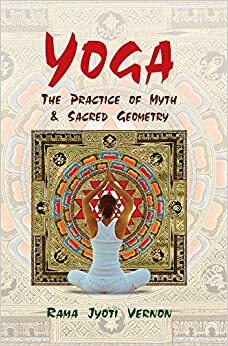 Yoga: The Practice Of Myth & Sacred Geometry