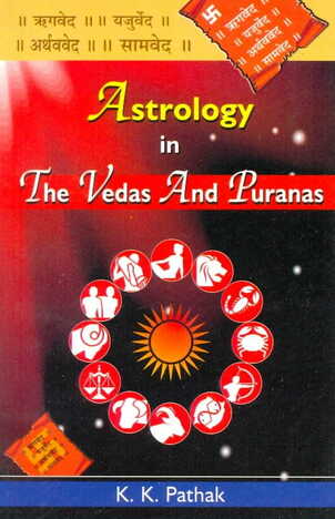 Astrology in the Vedas & Puranas by K K Pathak [AP]