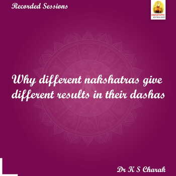 Recordings - Why different nakshatras give different results in their dashas by Dr K S Charak Webinar [SA]