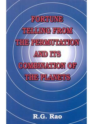 Fortune Telling From The Permutation And Its Combination Of The Planets by R.G. Rao