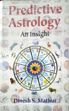 Predictive Astrology An Insight by Dinesh S. Mathur[MLBD}