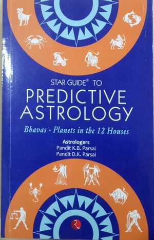 Star Guide To Predictive Astrology : Bhavas-Planets In The 12 Houses by Pt. K.B. Parsai [RuP]