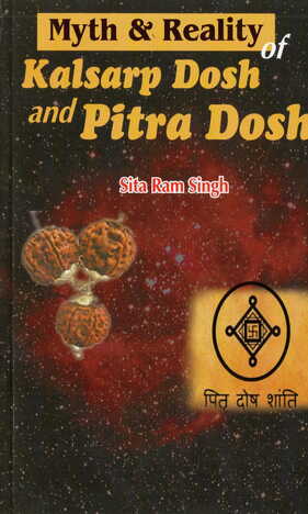 Myth & Reality of Kalsarp Dosh and Pitru Dosh by Sita Ram Singh [AP]