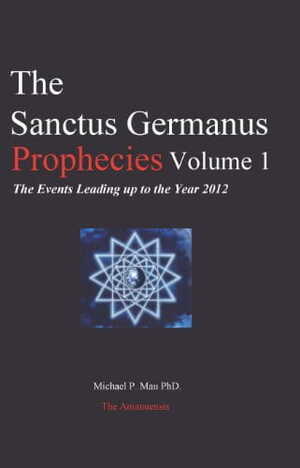 The Sanctus Germanus Prophecies ( Vol I  & II )